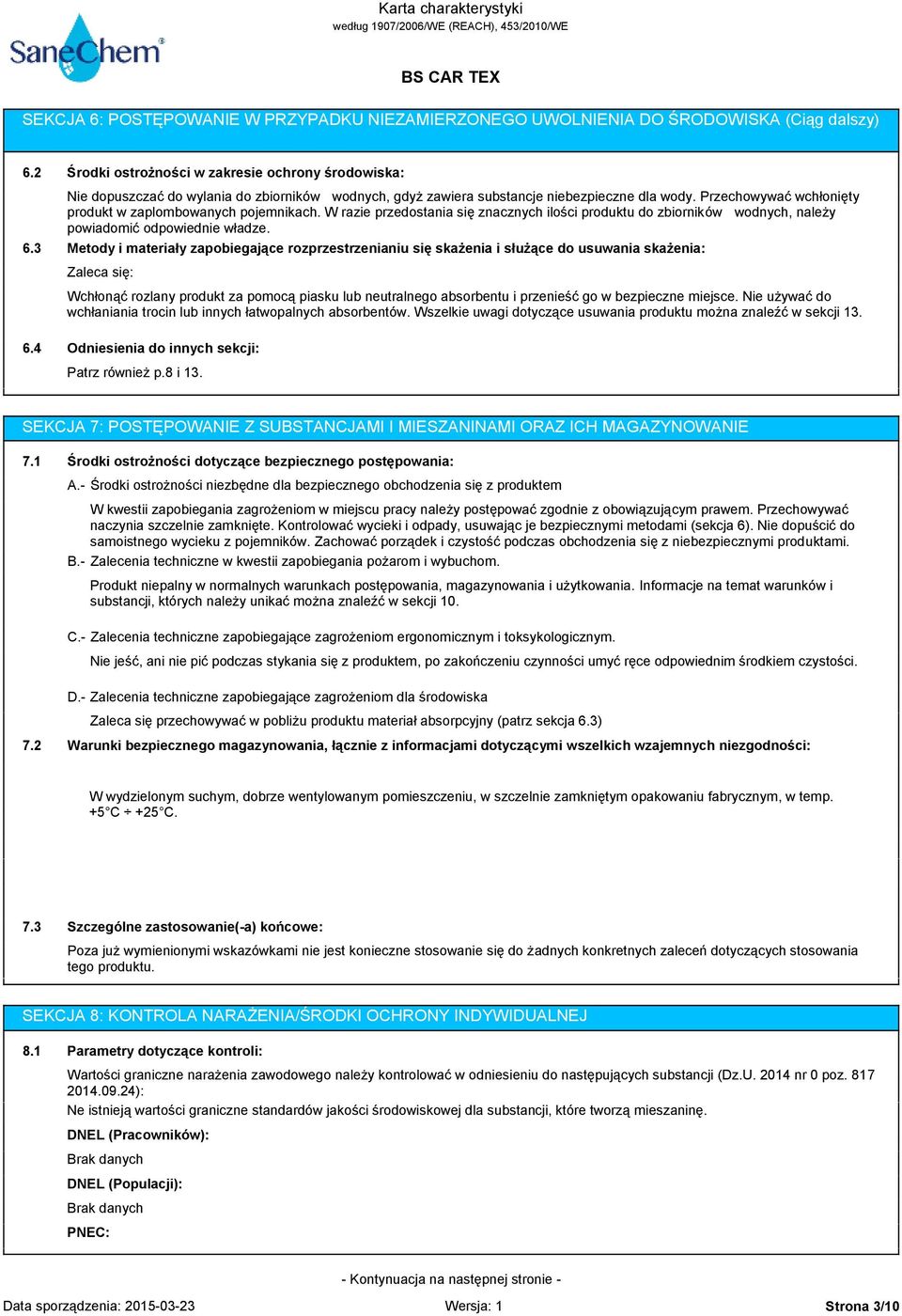 Przechowywać wchłonięty produkt w zaplombowanych pojemnikach. W razie przedostania się znacznych ilości produktu do zbiorników wodnych, należy powiadomić odpowiednie władze.