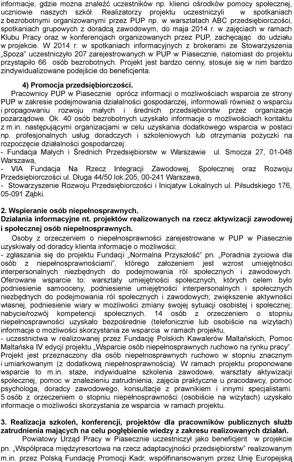 w zajęciach w ramach Klubu Pracy oraz w konferencjach organizowanych przez PUP, zachęcając do udziału w projekcie. W 2014 r.