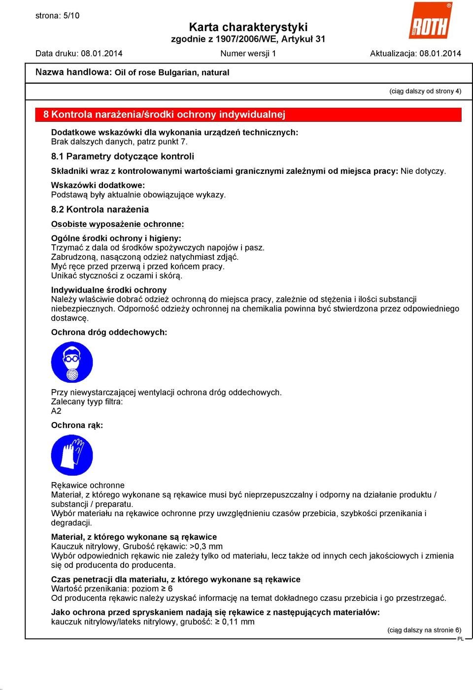 2 Kontrola narażenia Osobiste wyposażenie ochronne: Ogólne środki ochrony i higieny: Trzymać z dala od środków spożywczych napojów i pasz. Zabrudzoną, nasączoną odzież natychmiast zdjąć.