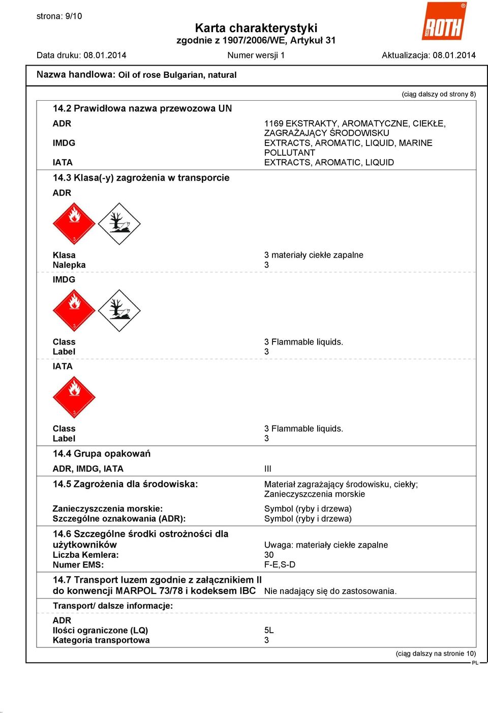 Klasa 3 materiały ciekłe zapalne Nalepka 3 IMDG Class 3 Flammable liquids. Label 3 IATA Class 3 Flammable liquids. Label 3 14.4 Grupa opakowań ADR, IMDG, IATA 14.