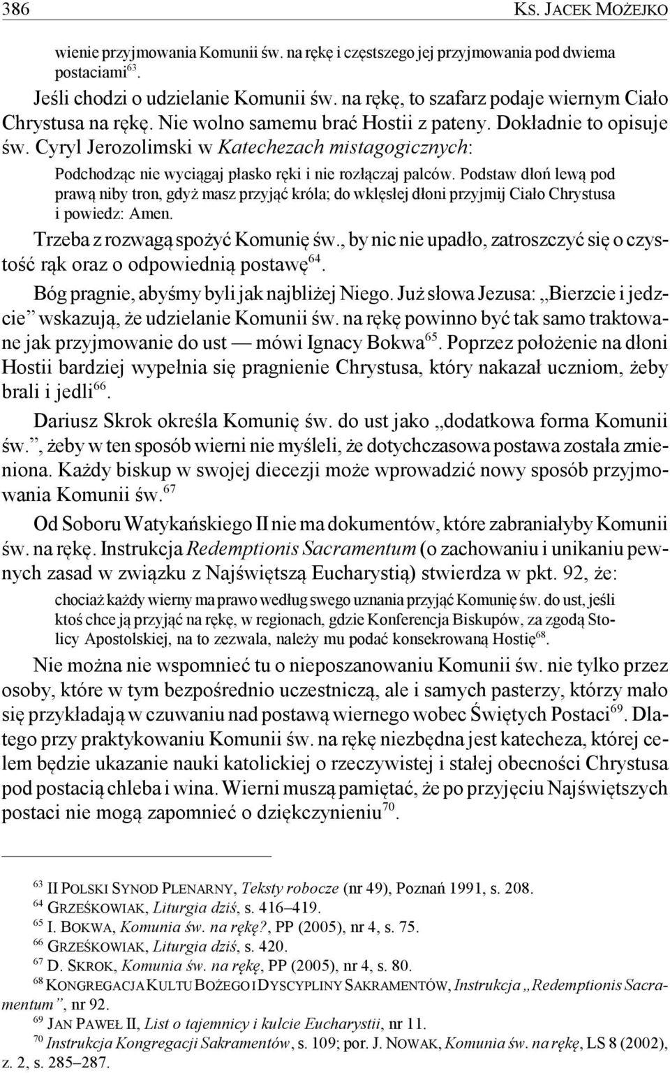 Cyryl Jerozolimski w Katechezach mistagogicznych: Podchodząc nie wyciągaj płasko ręki i nie rozłączaj palców.