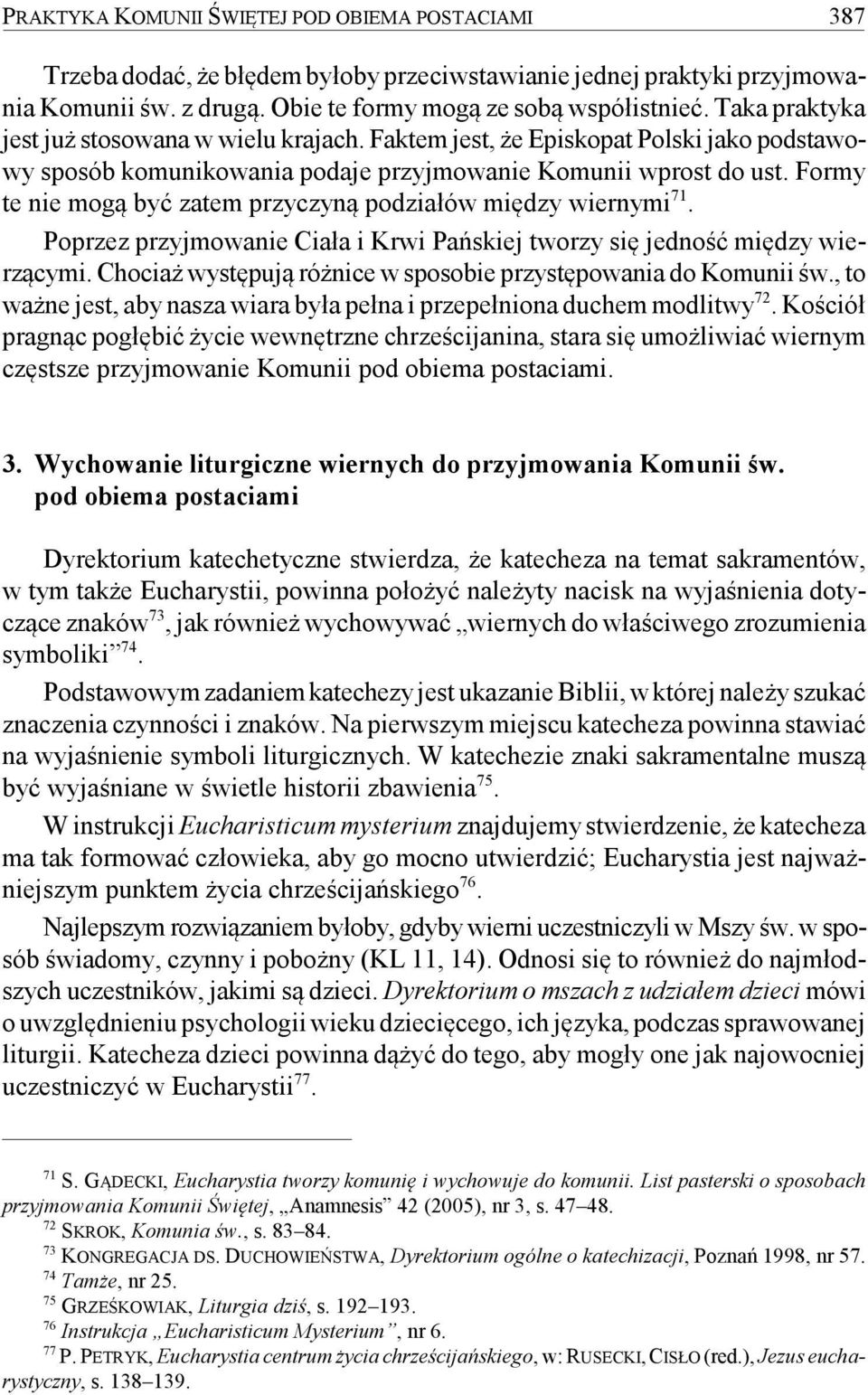 Formy te nie mogą być zatem przyczyną podziałów między wiernymi 71. Poprzez przyjmowanie Ciała i Krwi Pańskiej tworzy się jedność między wierzącymi.