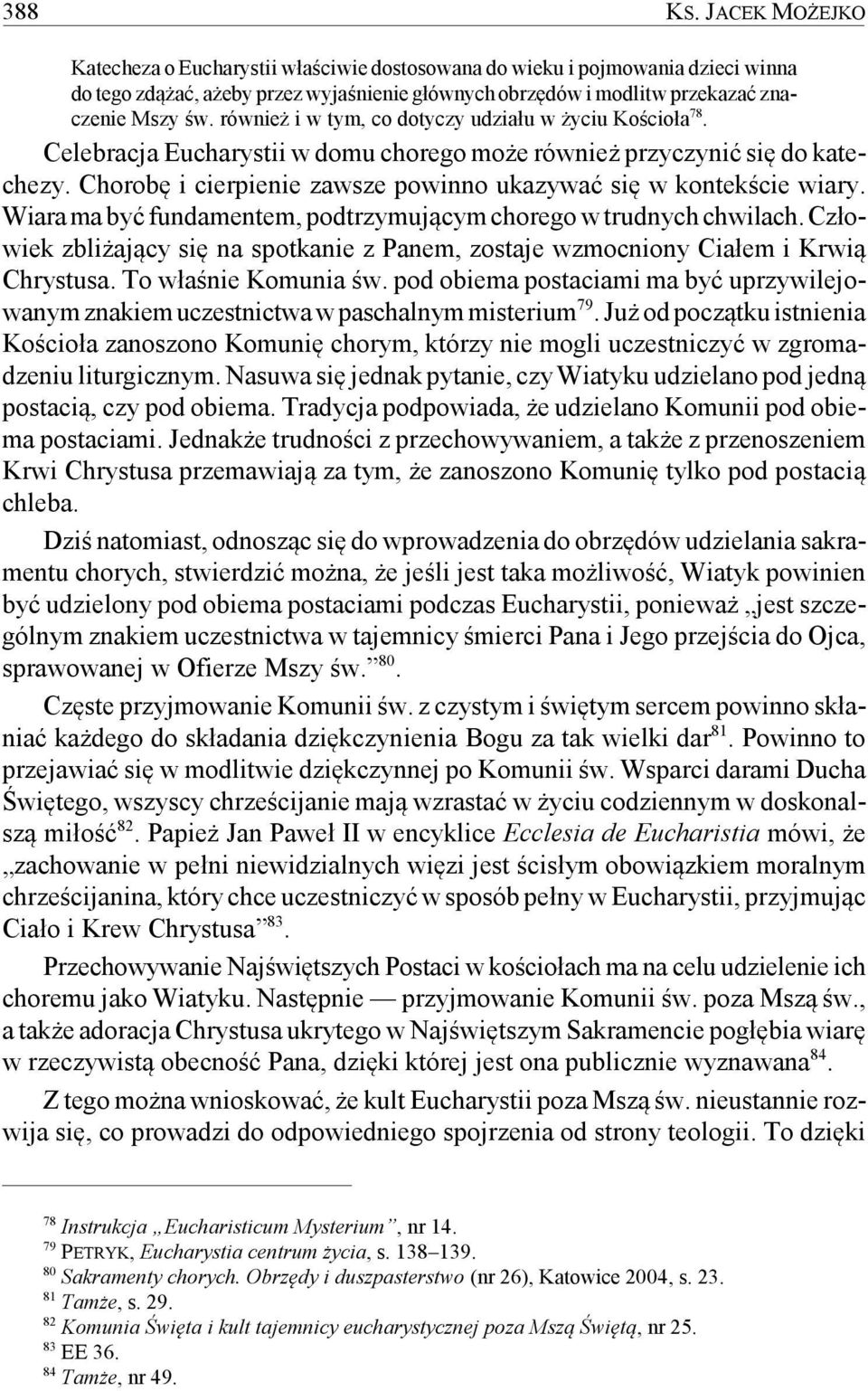 Chorobę i cierpienie zawsze powinno ukazywać się w kontekście wiary. Wiara ma być fundamentem, podtrzymującym chorego w trudnych chwilach.