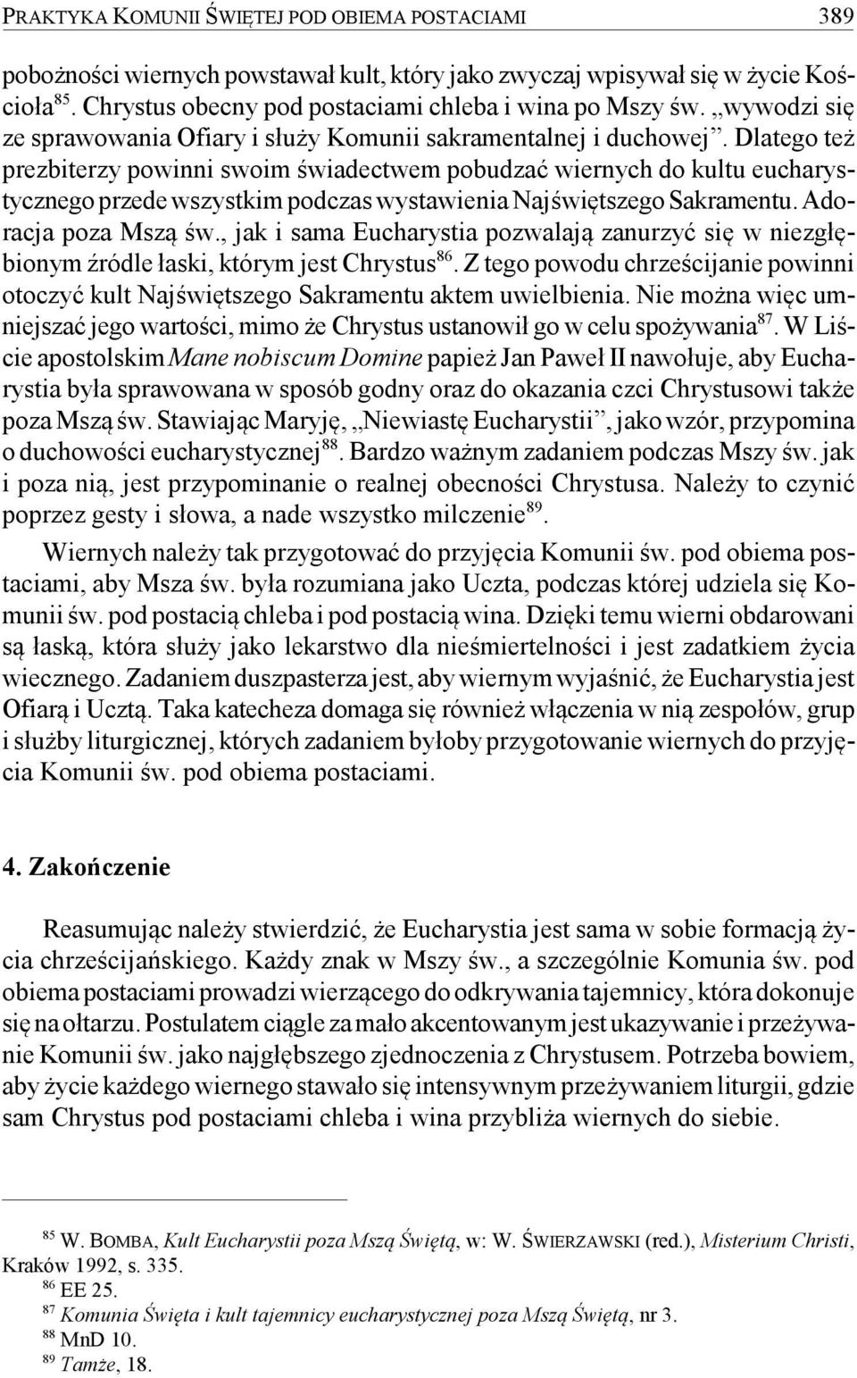 Dlatego też prezbiterzy powinni swoim świadectwem pobudzać wiernych do kultu eucharystycznego przede wszystkim podczas wystawienia Najświętszego Sakramentu. Adoracja poza Mszą św.