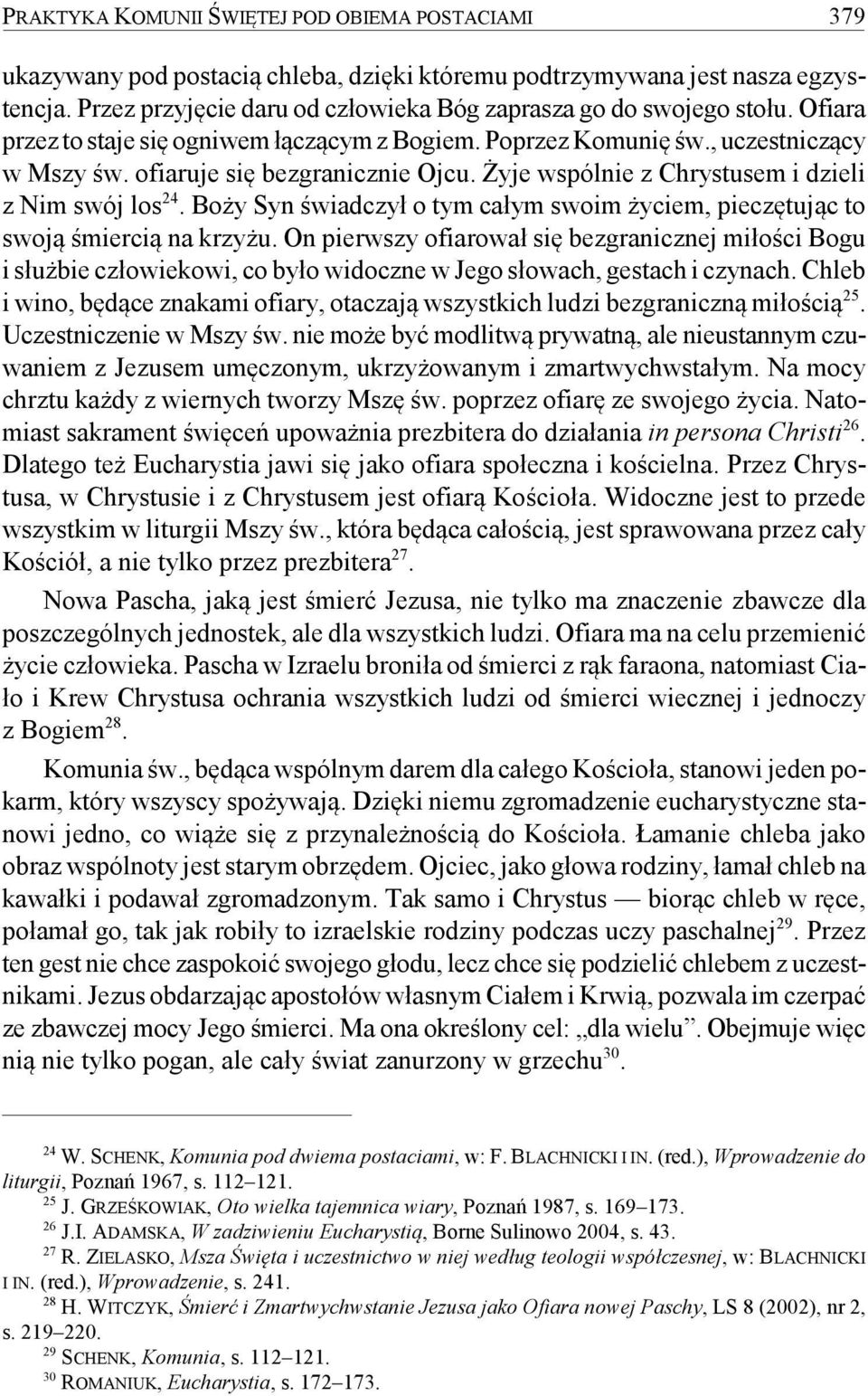 Żyje wspólnie z Chrystusem i dzieli z Nim swój los 24. Boży Syn świadczył o tym całym swoim życiem, pieczętując to swoją śmiercią na krzyżu.