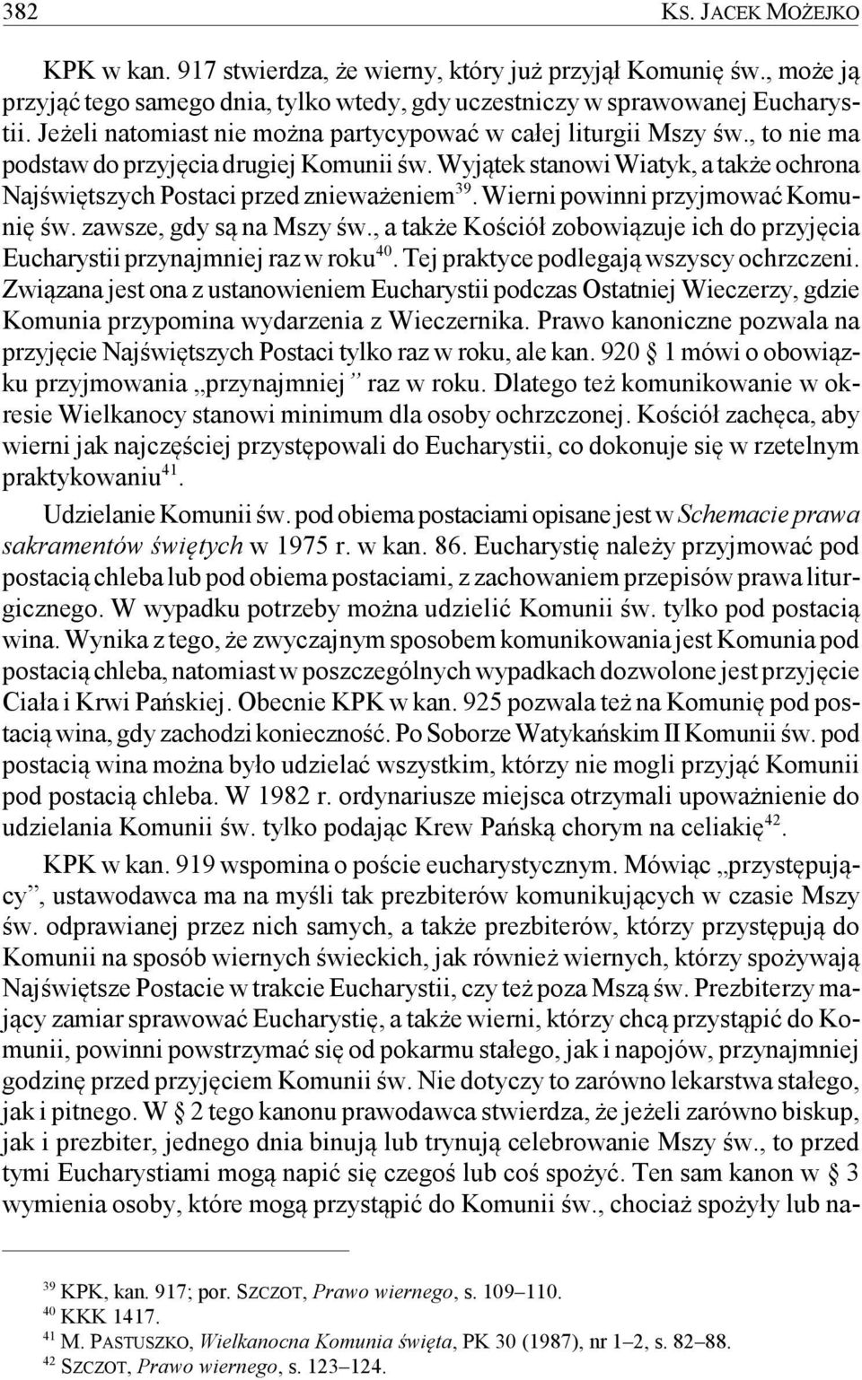 Wyjątek stanowi Wiatyk, a także ochrona Najświętszych Postaci przed znieważeniem 39. Wierni powinni przyjmować Komunię św. zawsze, gdy są na Mszy św.