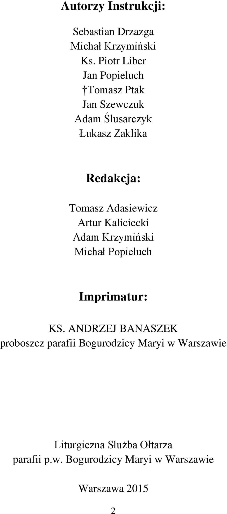 Tomasz Adasiewicz Artur Kaliciecki Adam Krzymiński Michał Popieluch Imprimatur: KS.