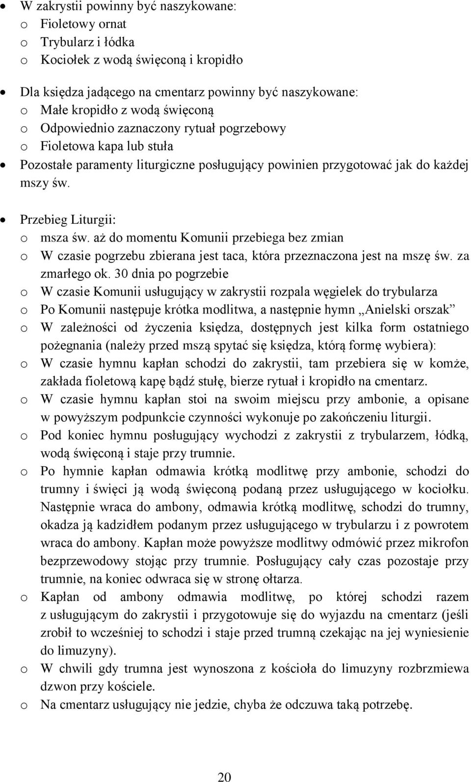 aż do momentu Komunii przebiega bez zmian o W czasie pogrzebu zbierana jest taca, która przeznaczona jest na mszę św. za zmarłego ok.