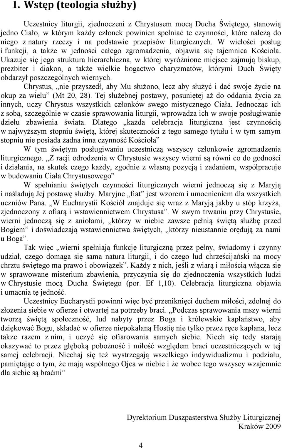 Ukazuje się jego struktura hierarchiczna, w której wyróżnione miejsce zajmują biskup, prezbiter i diakon, a także wielkie bogactwo charyzmatów, którymi Duch Święty obdarzył poszczególnych wiernych.