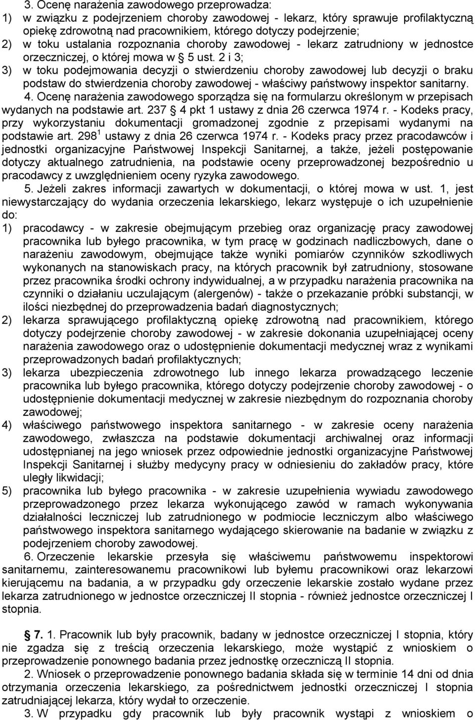 2 i 3; 3) w toku podejmowania decyzji o stwierdzeniu choroby zawodowej lub decyzji o braku podstaw do stwierdzenia choroby zawodowej - właściwy państwowy inspektor sanitarny. 4.