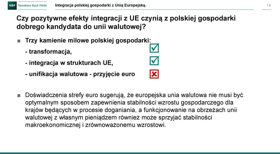 Trzy kamienie milowe polskiej gospodarki: - transformacja, - integracja w strukturach UE, - unifikacja walutowa - przyjęcie euro Doświadczenia strefy