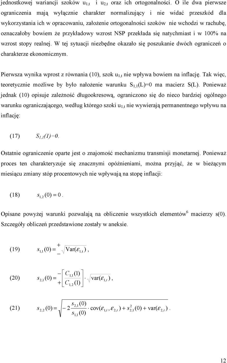 bowiem że przykładowy wzros NSP przekłada się naychmias i w 100% na wzros sopy realnej. W ej syuacji niezbędne okazało się poszukanie dwóch ograniczeń o charakerze ekonomicznym.