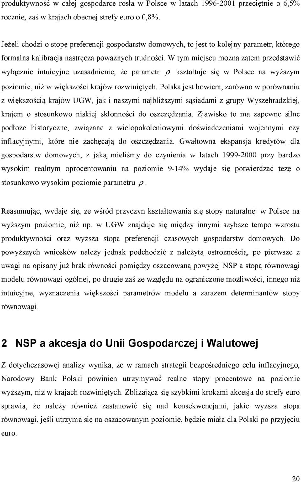 W ym miejscu można zaem przedsawić wyłącznie inuicyjne uzasadnienie, że paramer ρ kszałuje się w Polsce na wyższym poziomie, niż w większości krajów rozwinięych.