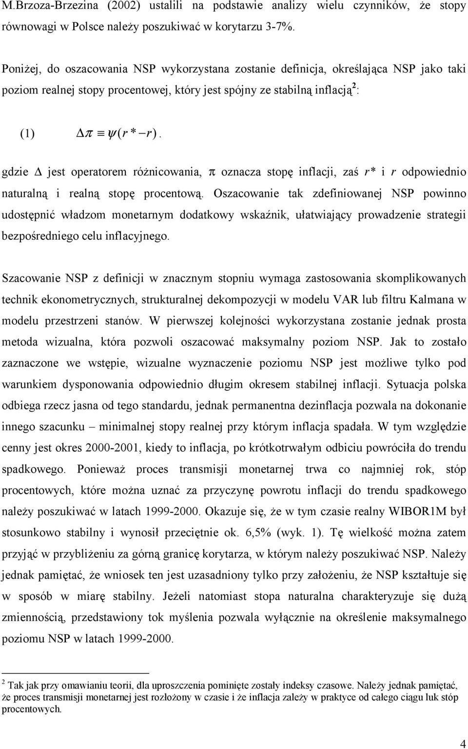 gdzie jes operaorem różnicowania, π oznacza sopę inflacji, zaś r* i r odpowiednio nauralną i realną sopę procenową.