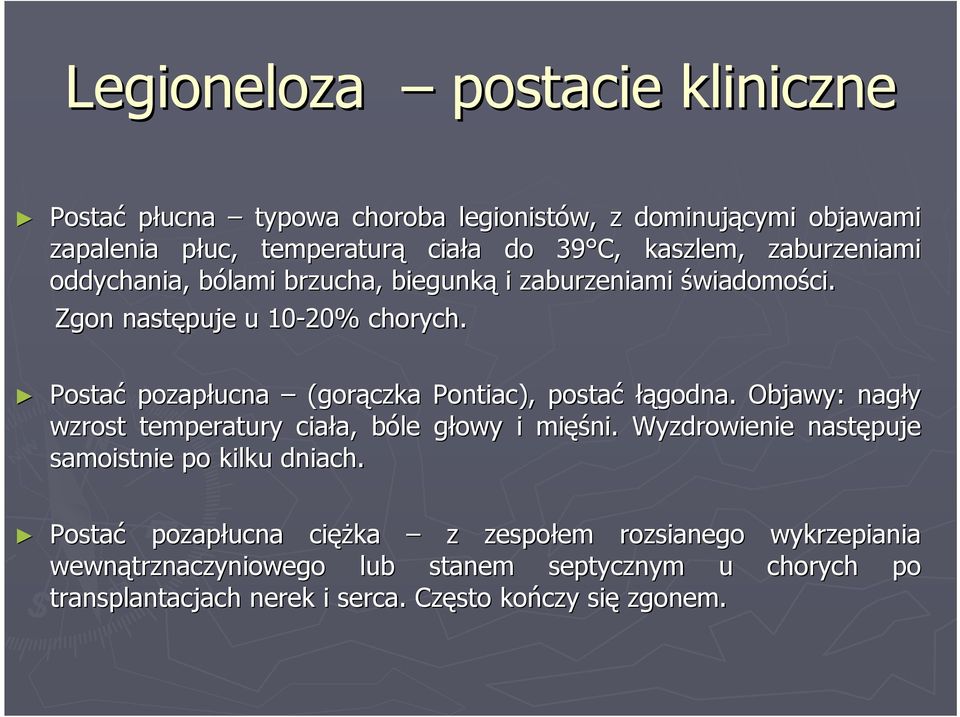 Postać pozapłucna (gorączka Pontiac), postać łągodna godna.. Objawy: nagły wzrost temperatury ciała, a, bóle b głowy g i mięś ęśni.