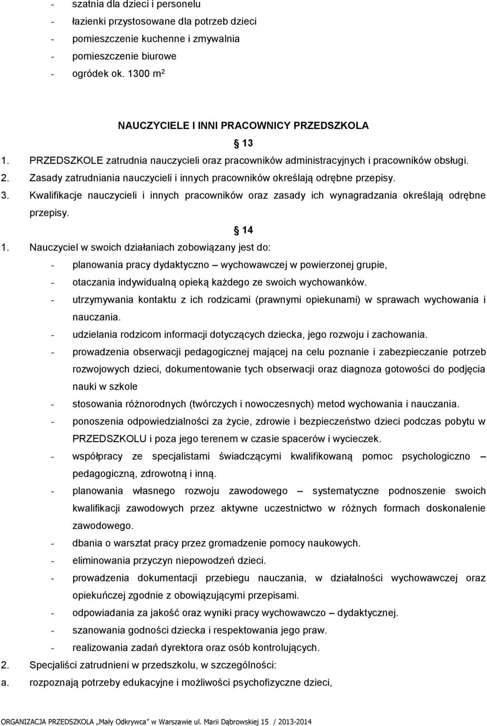 3. Kwalifikacje nauczycieli i innych pracowników oraz zasady ich wynagradzania określają odrębne przepisy. 14 1.