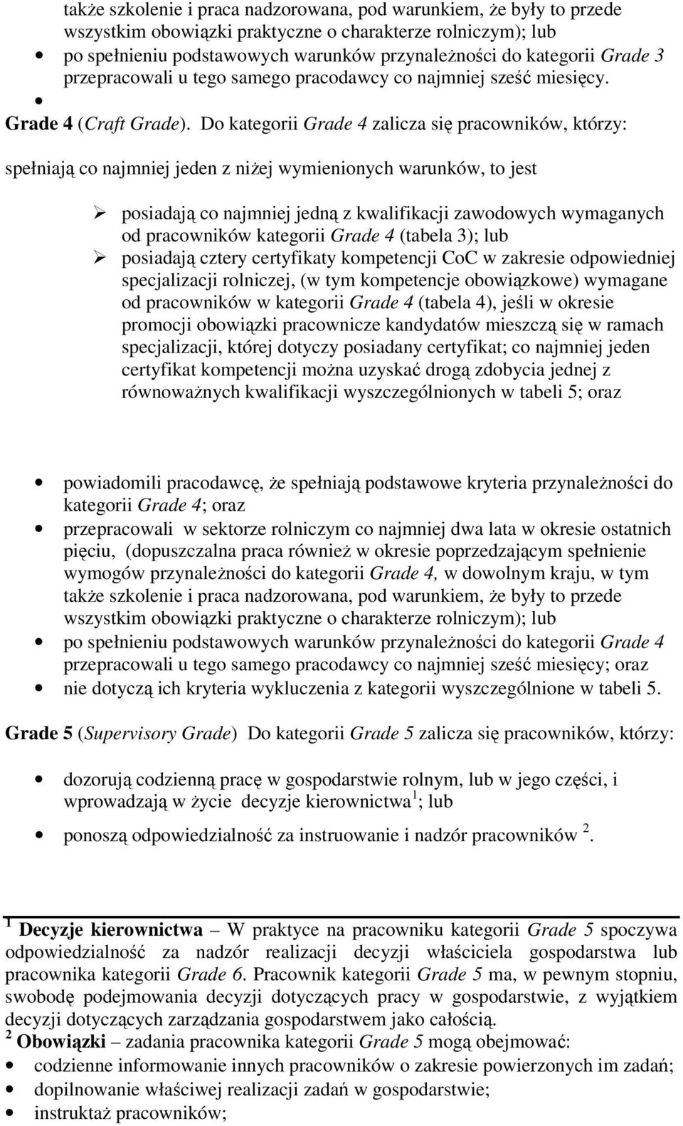 Do kategorii Grade 4 zalicza się pracowników, którzy: spełniają co najmniej jeden z niżej wymienionych warunków, to jest posiadają co najmniej jedną z kwalifikacji zawodowych wymaganych od