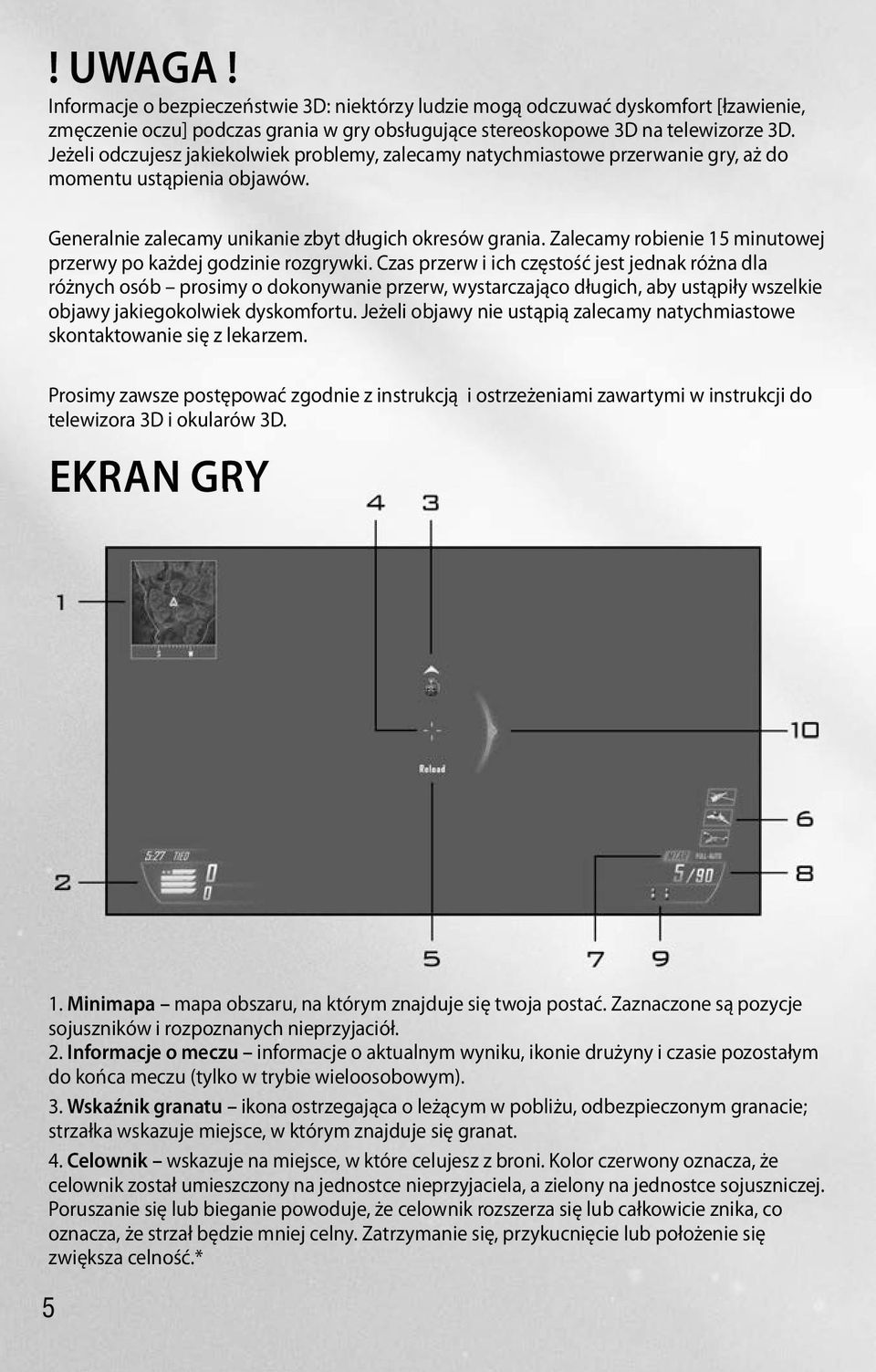 Zalecamy robienie 15 minutowej przerwy po każdej godzinie rozgrywki.