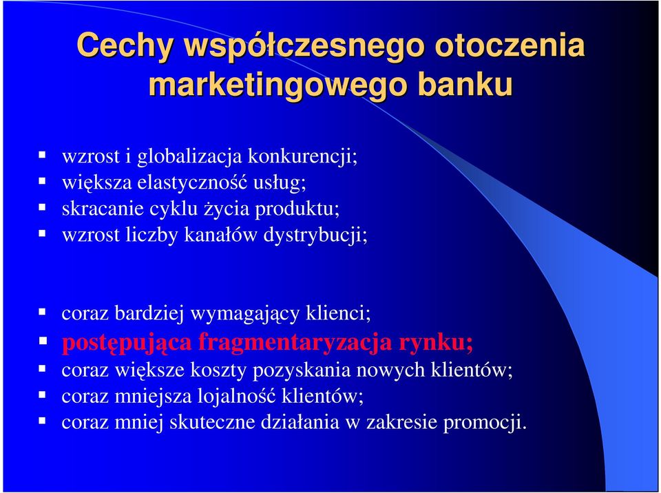 bardziej wymagający klienci; postępująca fragmentaryzacja rynku; coraz większe koszty pozyskania