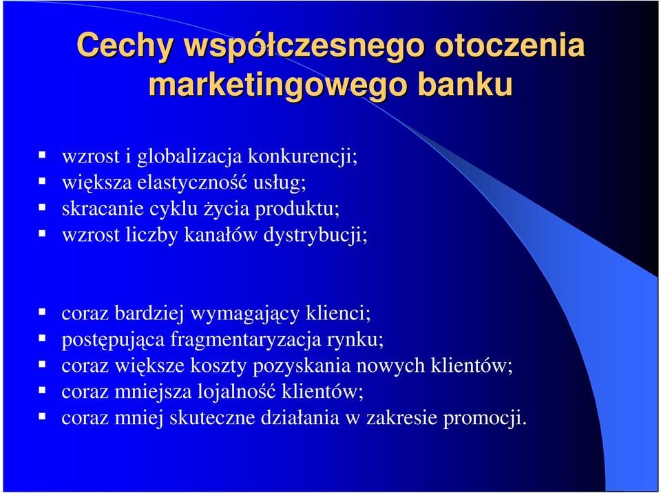 bardziej wymagający klienci; postępująca fragmentaryzacja rynku; coraz większe koszty pozyskania