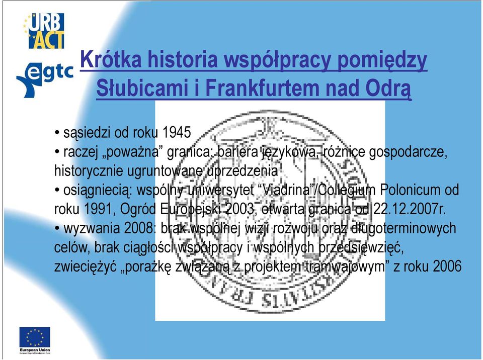 Polonicum od roku 1991, Ogród Europejski 2003, otwarta granica od 22.12.2007r.