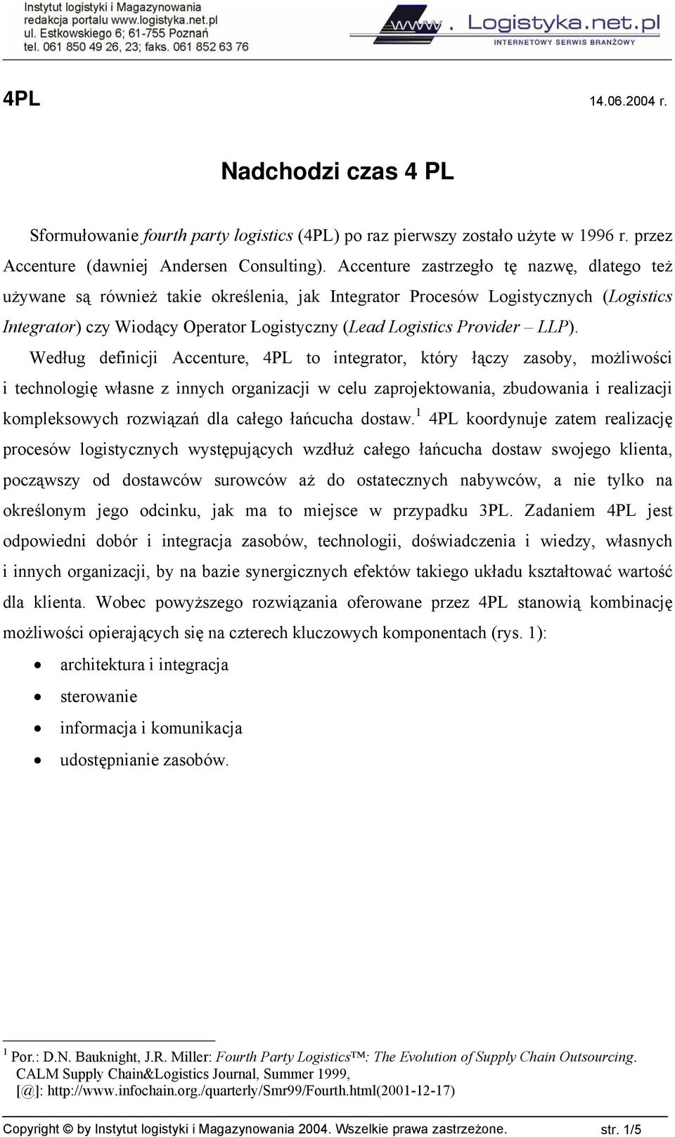 LLP). Według definicji Accenture, to integrator, który łączy zasoby, możliwości i technologię własne z innych organizacji w celu zaprojektowania, zbudowania i realizacji kompleksowych rozwiązań dla