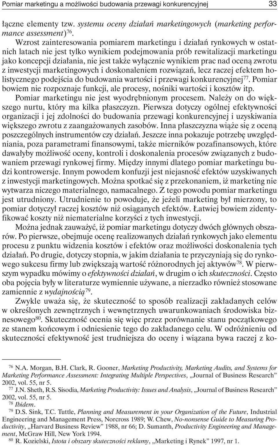 wynikiem prac nad oceną zwrotu z inwestycji marketingowych i doskonaleniem rozwiązań, lecz raczej efektem holistycznego podejścia do budowania wartości i przewagi konkurencyjnej 77.