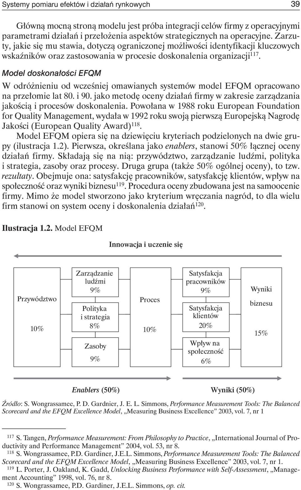 Model doskonałości EFQM W odróżnieniu od wcześniej omawianych systemów model EFQM opracowano na przełomie lat 80. i 90.