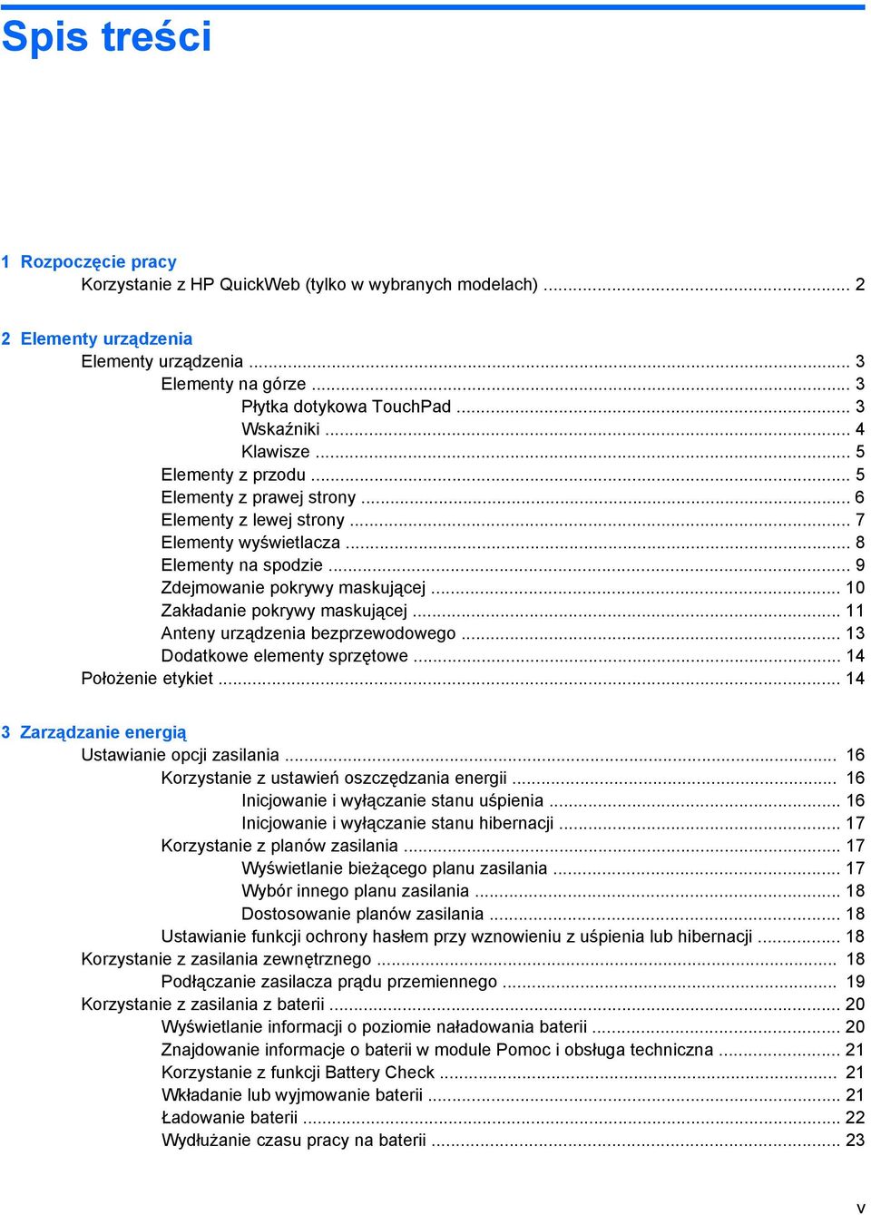 .. 10 Zakładanie pokrywy maskującej... 11 Anteny urządzenia bezprzewodowego... 13 Dodatkowe elementy sprzętowe... 14 Położenie etykiet... 14 3 Zarządzanie energią Ustawianie opcji zasilania.