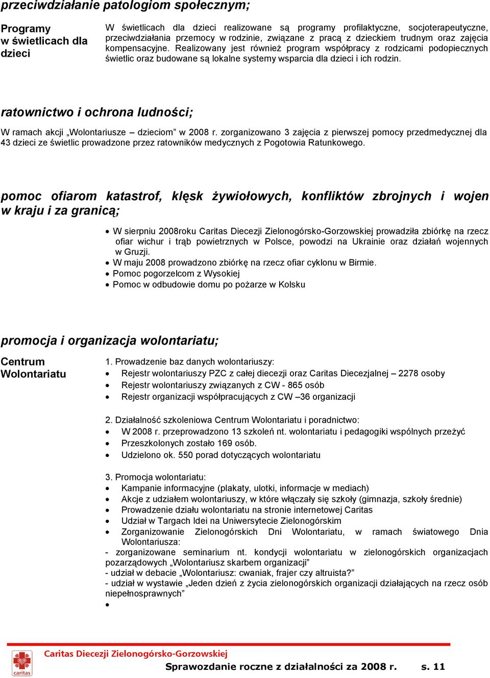 Realizowany jest również program współpracy z rodzicami podopiecznych świetlic oraz budowane są lokalne systemy wsparcia dla dzieci i ich rodzin.