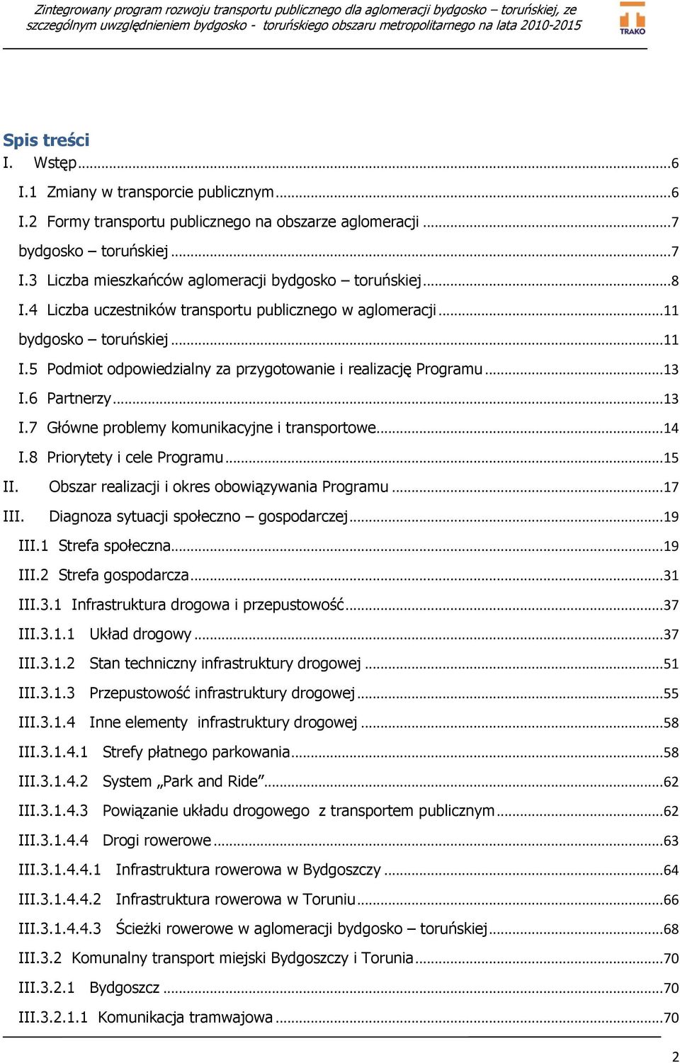 5 Podmiot odpowiedzialny za przygotowanie i realizację Programu... 13 I.6 Partnerzy... 13 I.7 Główne problemy komunikacyjne i transportowe... 14 I.8 Priorytety i cele Programu... 15 II.