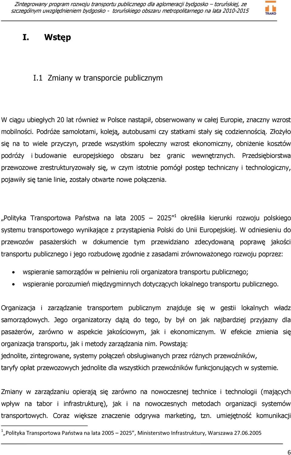 Złożyło się na to wiele przyczyn, przede wszystkim społeczny wzrost ekonomiczny, obniżenie kosztów podróży i budowanie europejskiego obszaru bez granic wewnętrznych.