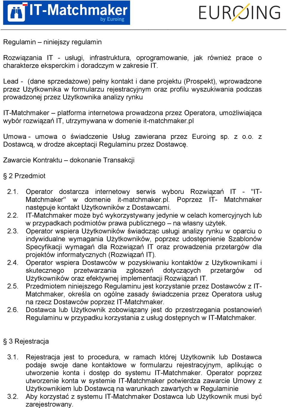 rynku IT-Matchmaker platforma internetowa prowadzona przez Operatora, umożliwiająca wybór rozwiązań IT, utrzymywana w domenie it-matchmaker.