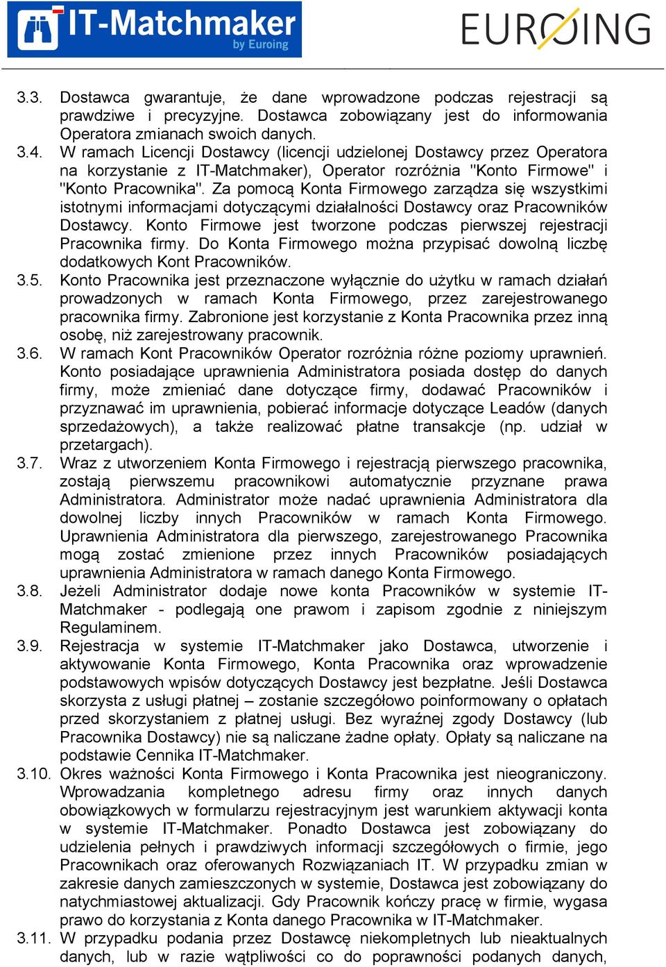 Za pomocą Konta Firmowego zarządza się wszystkimi istotnymi informacjami dotyczącymi działalności Dostawcy oraz Pracowników Dostawcy.