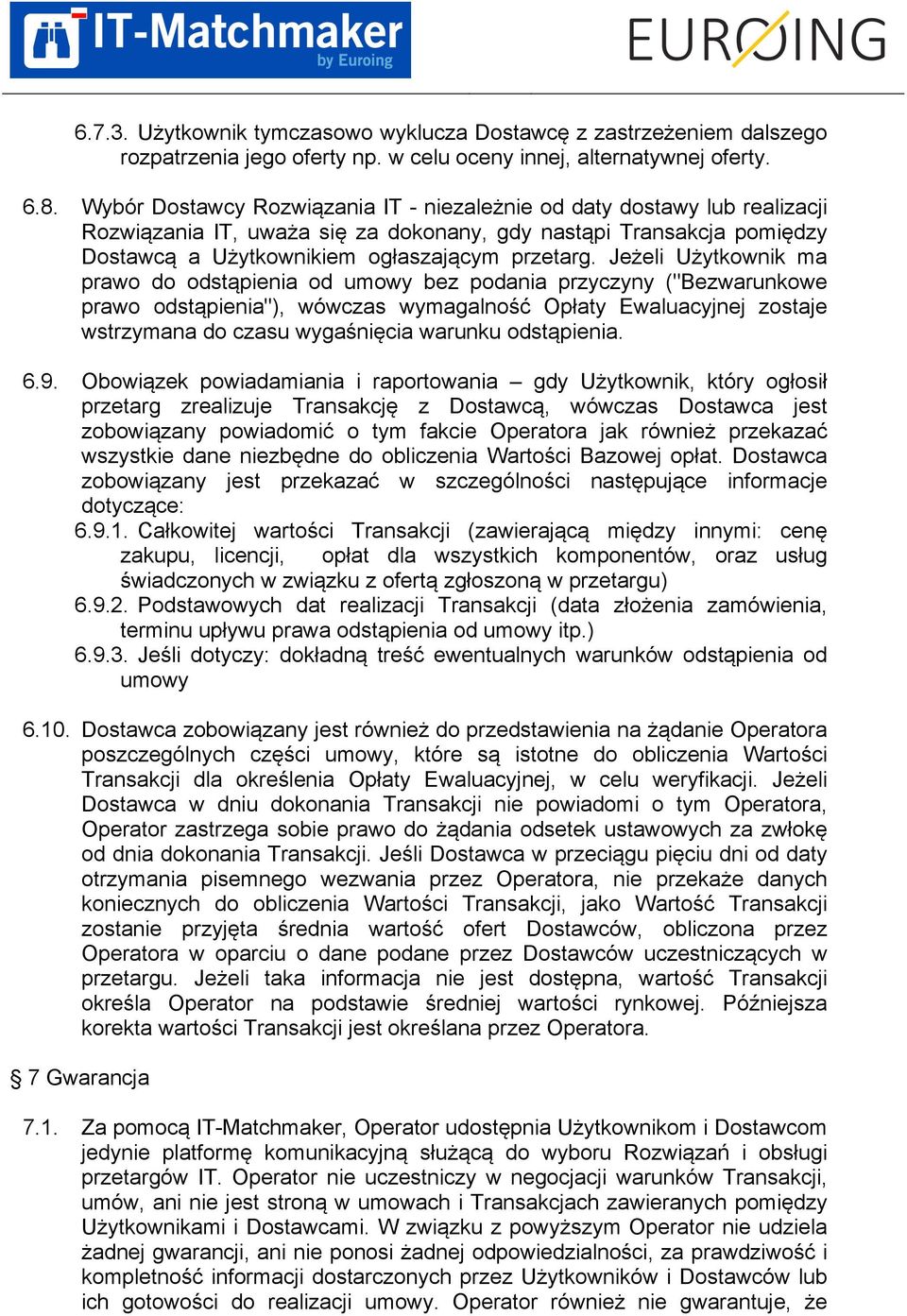 Jeżeli Użytkownik ma prawo do odstąpienia od umowy bez podania przyczyny ("Bezwarunkowe prawo odstąpienia"), wówczas wymagalność Opłaty Ewaluacyjnej zostaje wstrzymana do czasu wygaśnięcia warunku