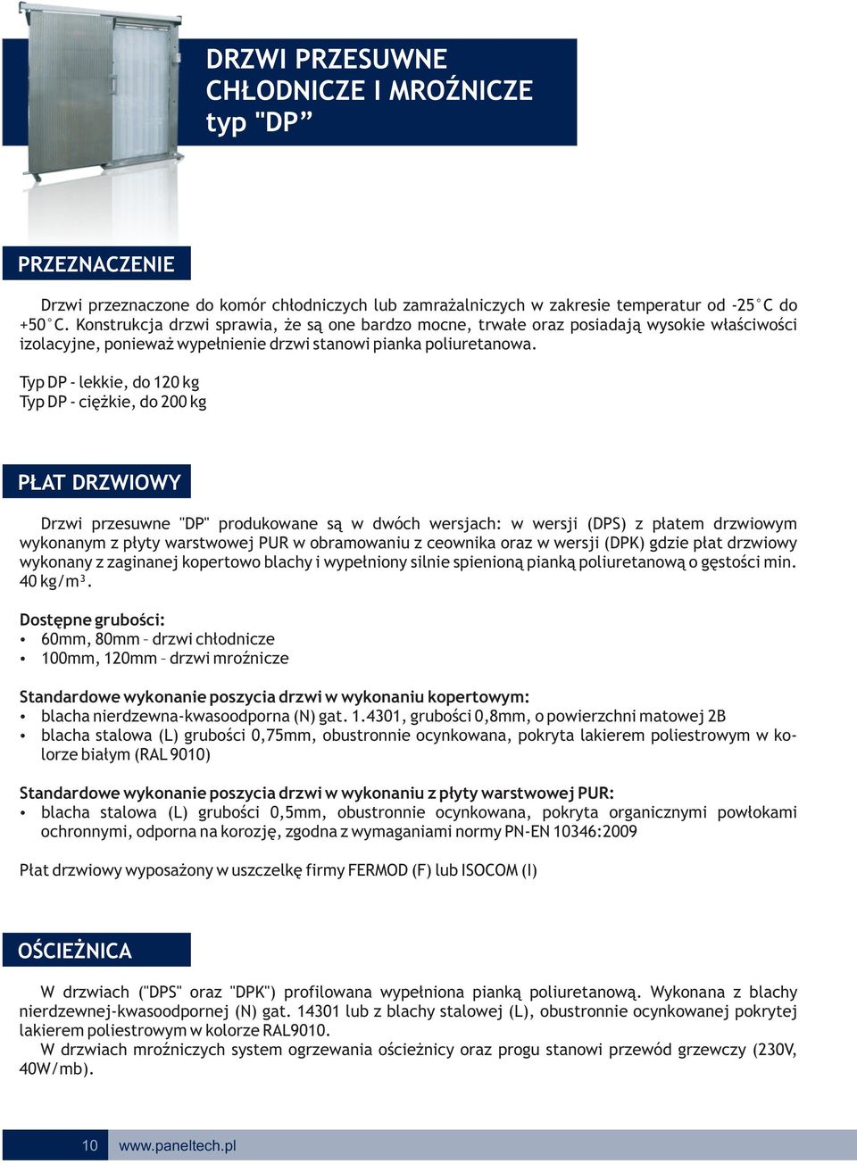 Typ DP - lekkie, d 10 kg Typ DP - ciężkie, d 00 kg PŁAT DRZWIOWY Drzwi przesuwne "DP" prdukwane są w dwóch wersjach: w wersji (DPS) z płatem drzwiwym wyknanym z płyty warstwwej PUR w bramwaniu z