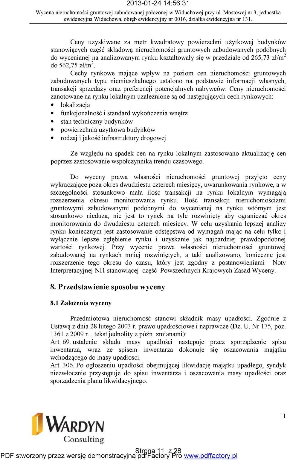 Cechy rynkowe mające wpływ na poziom cen nieruchomości gruntowych zabudowanych typu niemieszkalnego ustalono na podstawie informacji własnych, transakcji sprzedaży oraz preferencji potencjalnych