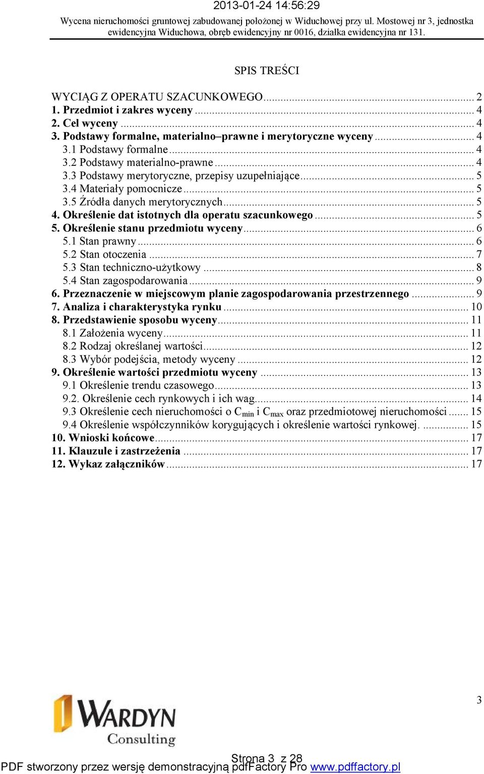 Określenie dat istotnych dla operatu szacunkowego... 5 5. Określenie stanu przedmiotu wyceny... 6 5.1 Stan prawny... 6 5.2 Stan otoczenia... 7 5.3 Stan techniczno-użytkowy... 8 5.