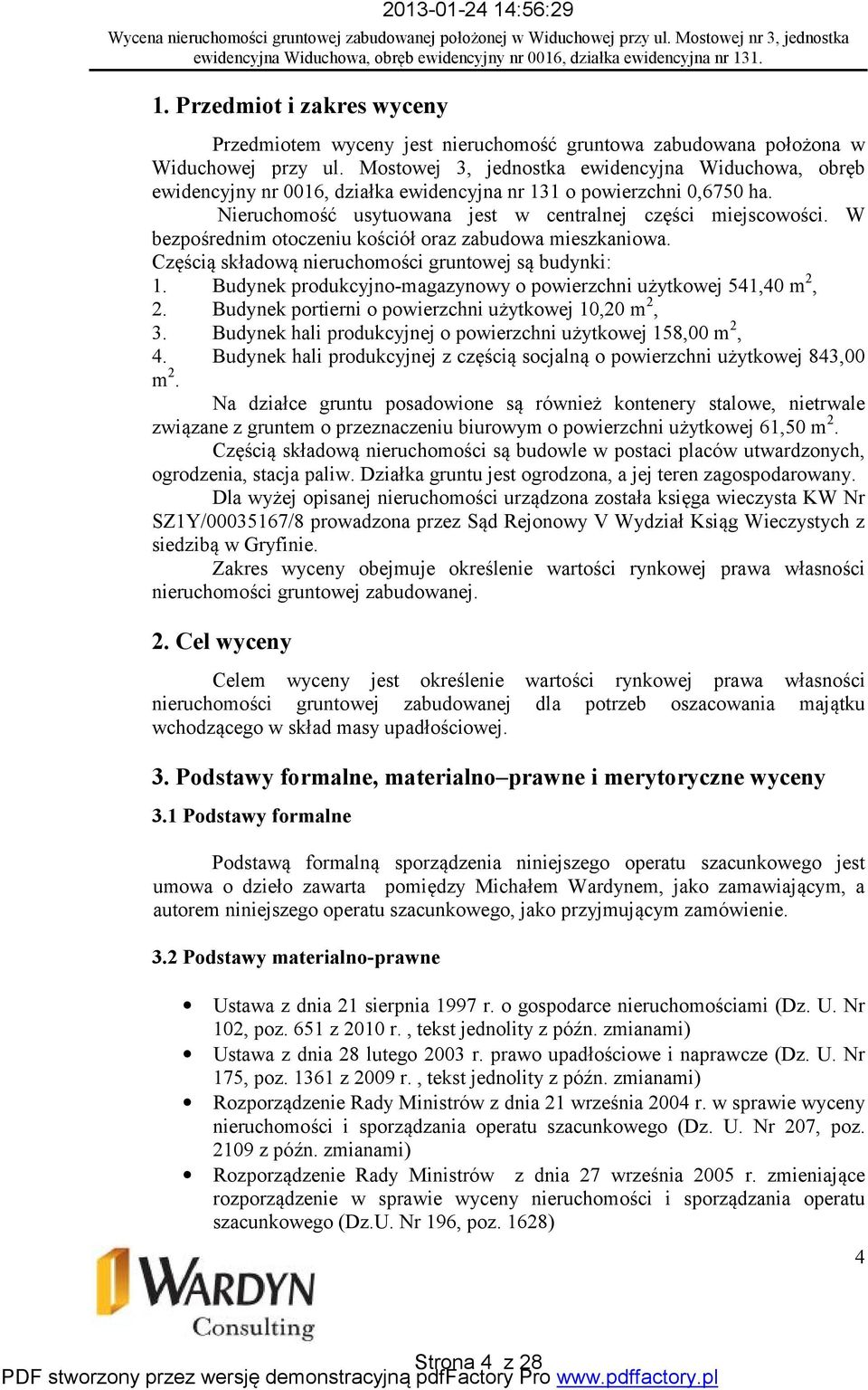 W bezpośrednim otoczeniu kościół oraz zabudowa mieszkaniowa. Częścią składową nieruchomości gruntowej są budynki: 1. Budynek produkcyjno-magazynowy o powierzchni użytkowej 541,40 m 2, 2.