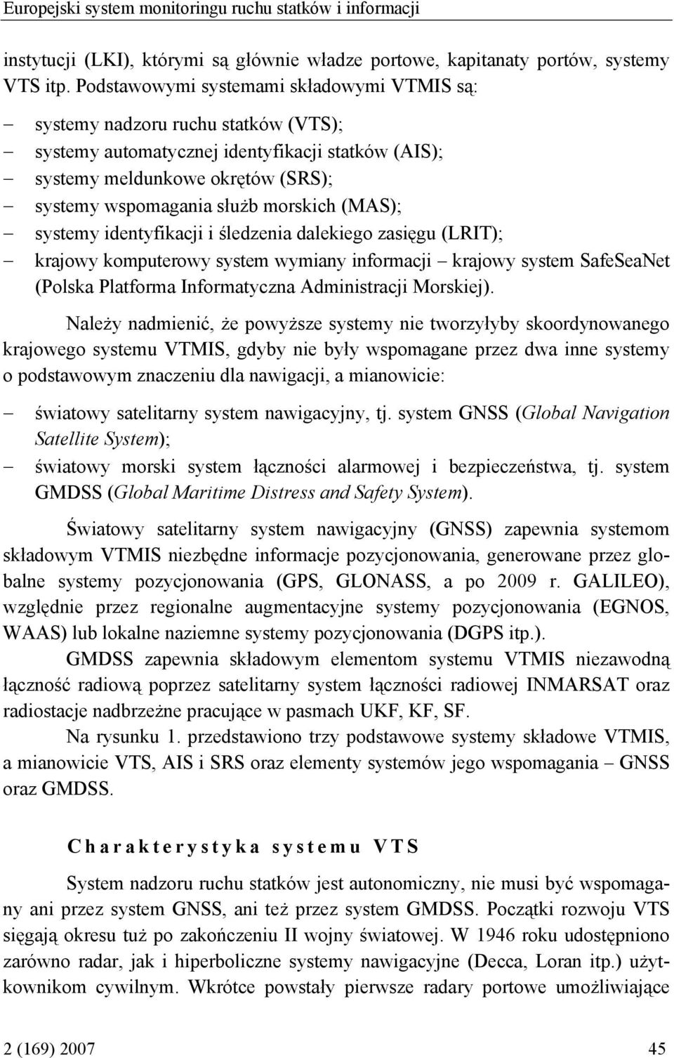 morskich (MAS); systemy identyfikacji i śledzenia dalekiego zasięgu (LRIT); krajowy komputerowy system wymiany informacji krajowy system SafeSeaNet (Polska Platforma Informatyczna Administracji