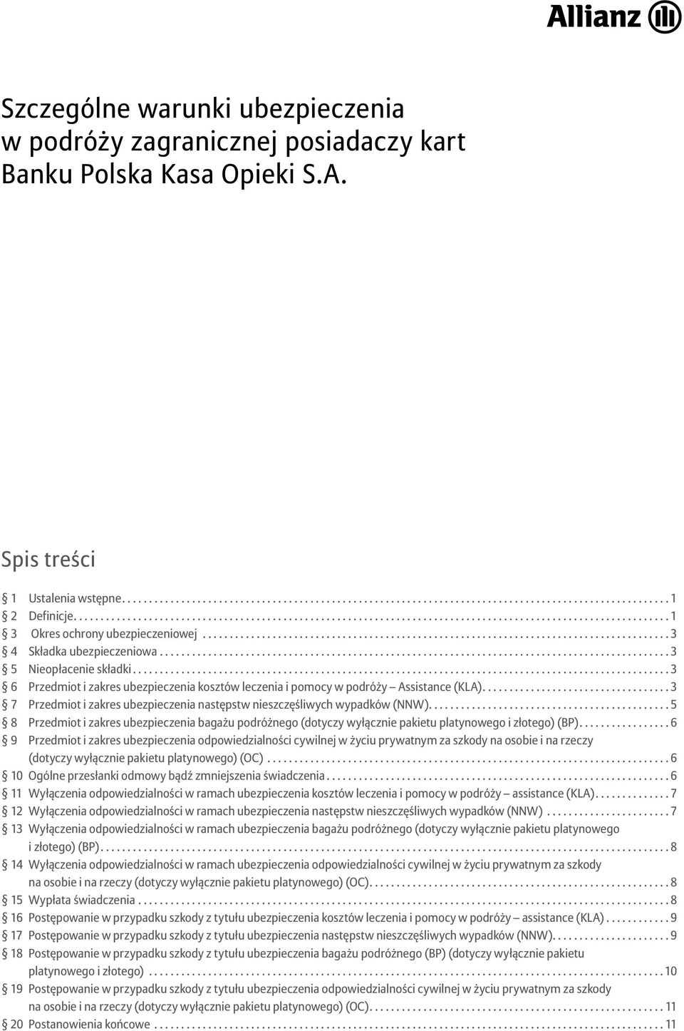 ... 3 7 Przedmiot i zakres ubezpieczenia następstw nieszczęśliwych wypadków (NNW).... 5 8 Przedmiot i zakres ubezpieczenia bagażu podróżnego (dotyczy wyłącznie pakietu platynowego i złotego) (BP).