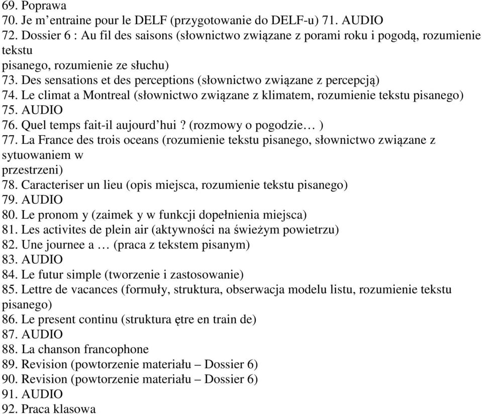 Des sensations et des perceptions (słownictwo związane z percepcją) 74. Le climat a Montreal (słownictwo związane z klimatem, rozumienie tekstu pisanego) 75. AUDIO 76. Quel temps fait-il aujourd hui?
