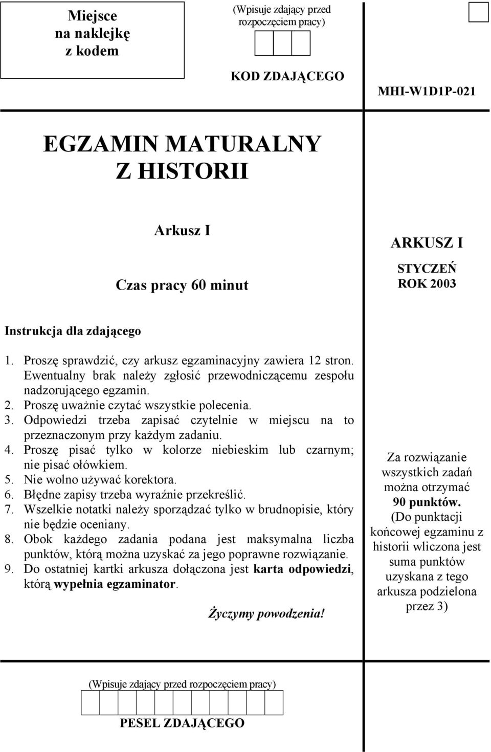 Odpowiedzi trzeba zapisać czytelnie w miejscu na to przeznaczonym przy każdym zadaniu. 4. Proszę pisać tylko w kolorze niebieskim lub czarnym; nie pisać ołówkiem. 5. Nie wolno używać korektora. 6.