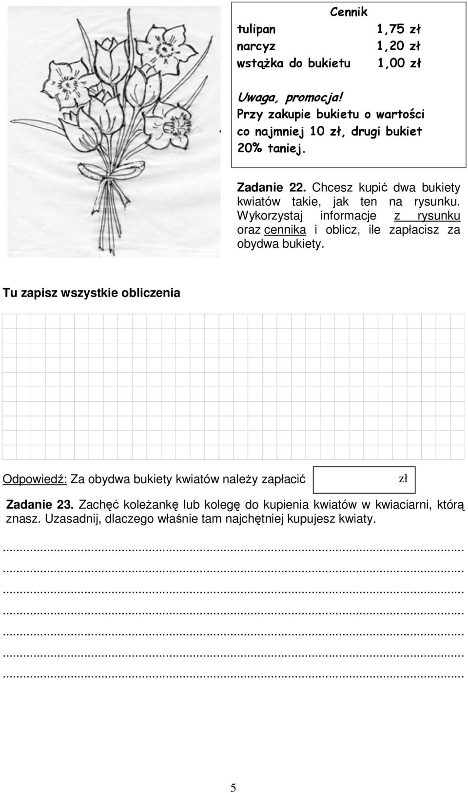 Tu zapisz wszystkie obliczenia Odpowied: Za obydwa bukiety kwiatów naley zapłaci zł Zadanie 23.