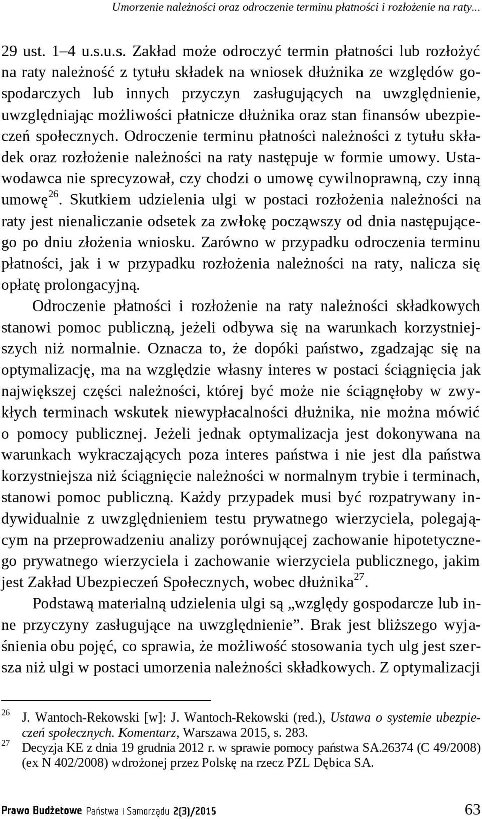 u.s. Zakład może odroczyć termin płatności lub rozłożyć na raty należność z tytułu składek na wniosek dłużnika ze względów gospodarczych lub innych przyczyn zasługujących na uwzględnienie,