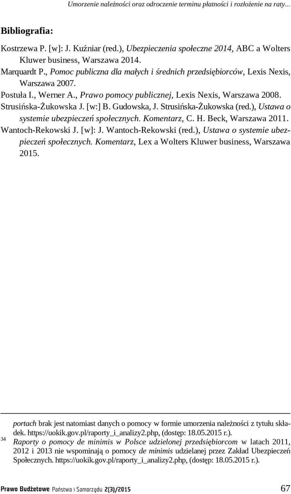 , Prawo pomocy publicznej, Lexis Nexis, Warszawa 2008. Strusińska-Żukowska J. [w:] B. Gudowska, J. Strusińska-Żukowska (red.), Ustawa o systemie ubezpieczeń społecznych. Komentarz, C. H.