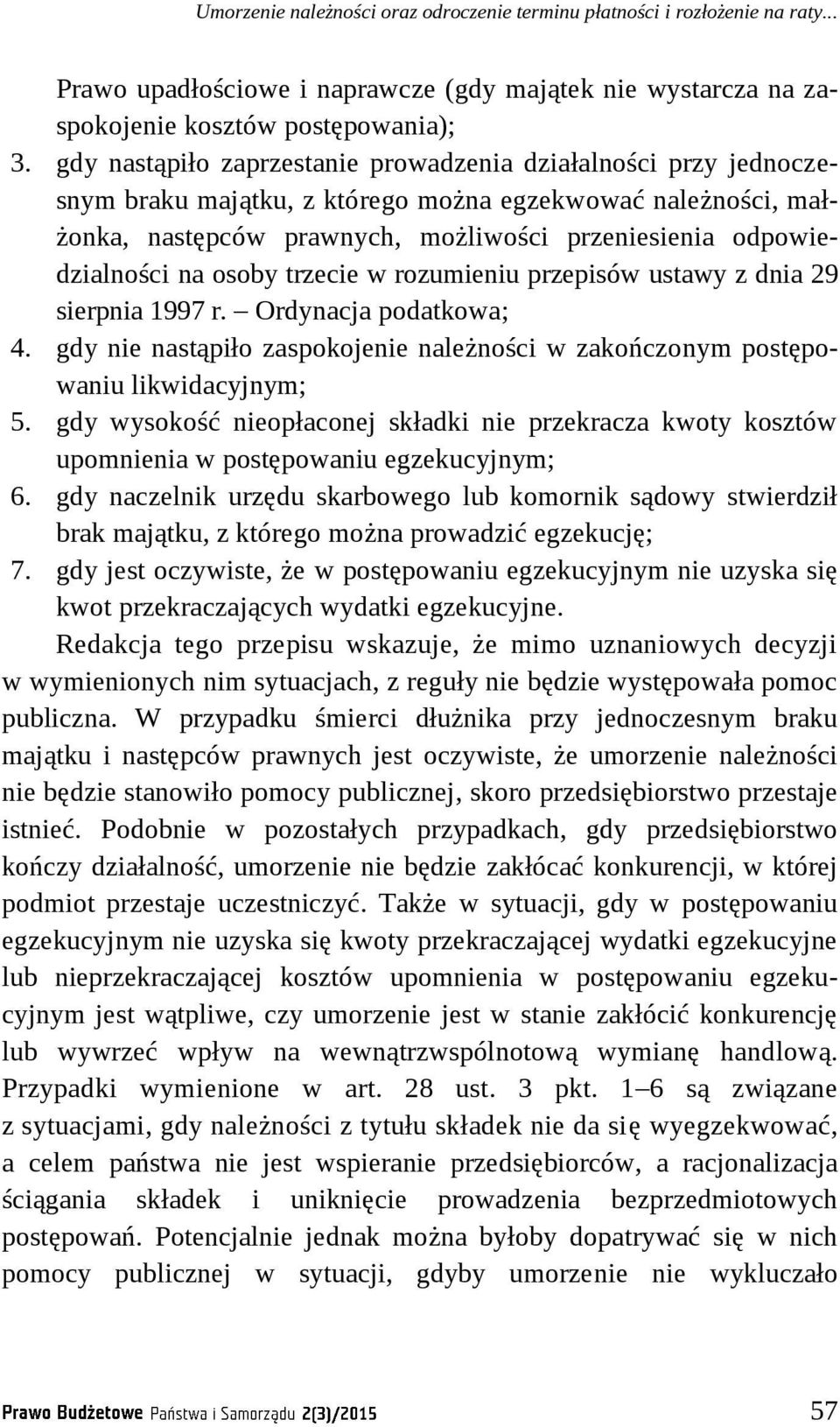 osoby trzecie w rozumieniu przepisów ustawy z dnia 29 sierpnia 1997 r. Ordynacja podatkowa; 4. gdy nie nastąpiło zaspokojenie należności w zakończonym postępowaniu likwidacyjnym; 5.