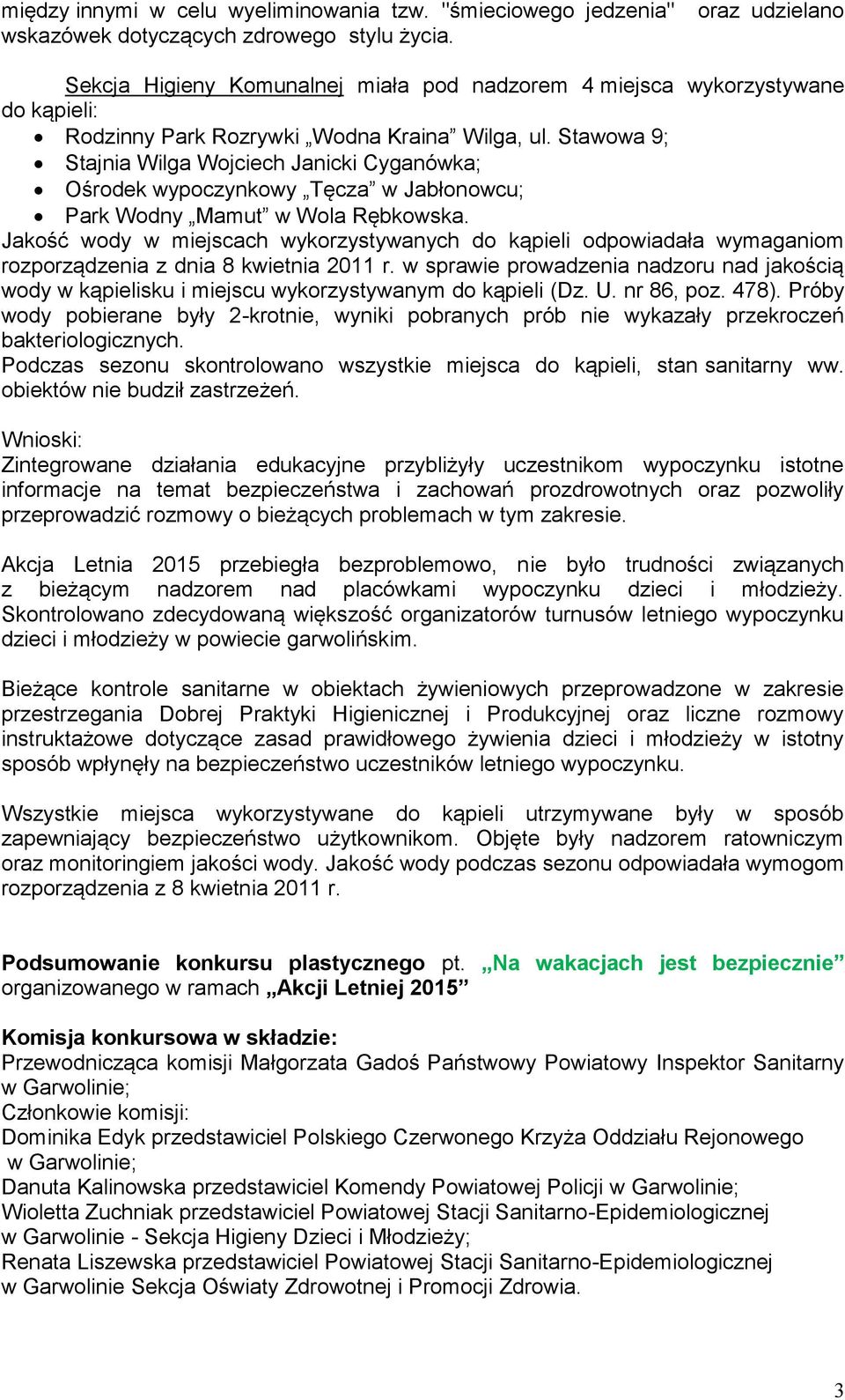 Stawowa 9; Stajnia Wilga Wojciech Janicki Cyganówka; Ośrodek wypoczynkowy Tęcza w Jabłonowcu; Park Wodny Mamut w Wola Rębkowska.