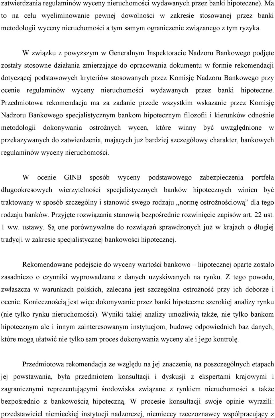 W związku z powyższym w Generalnym Inspektoracie Nadzoru Bankowego podjęte zostały stosowne działania zmierzające do opracowania dokumentu w formie rekomendacji dotyczącej podstawowych kryteriów