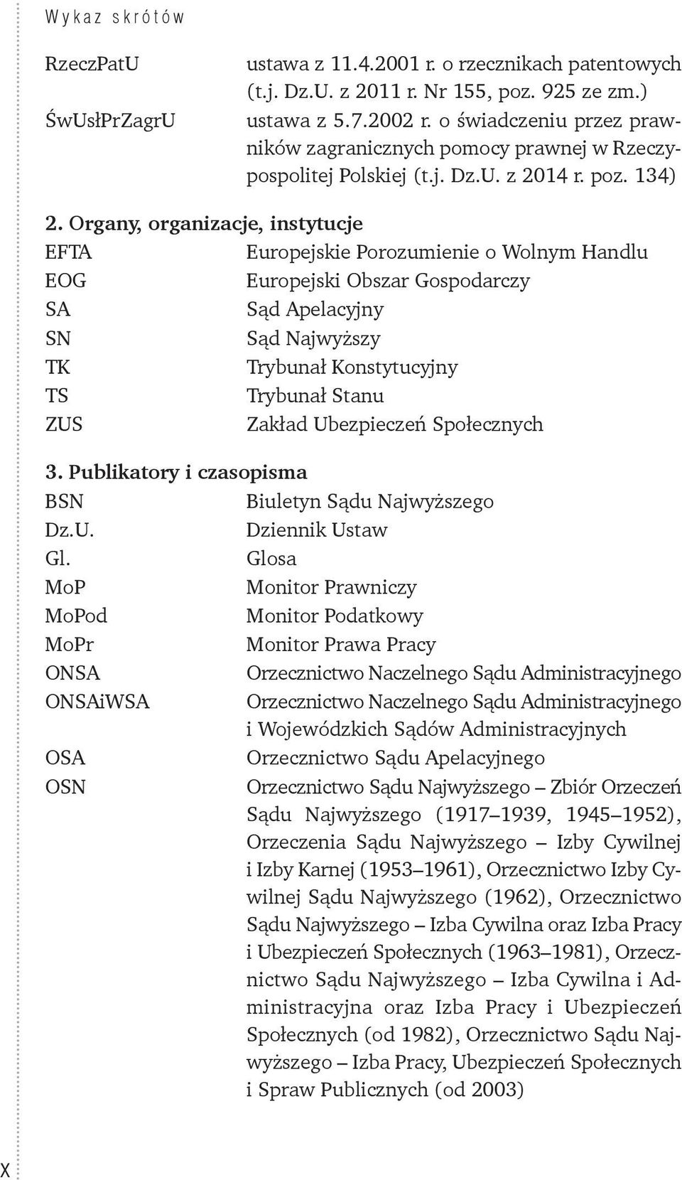 Organy, organizacje, instytucje EFTA Europejskie Porozumienie o Wolnym Handlu EOG Europejski Obszar Gospodarczy SA Sąd Apelacyjny SN Sąd Najwyższy TK Trybunał Konstytucyjny TS Trybunał Stanu ZUS